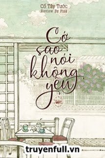 Bìa truyện Cớ Sao Nói Không Yêu - Cố Tây Tước