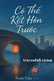 Bìa truyện Có Thể Kết Hôn Trước - Ninh Viễn - Ninh Viễn