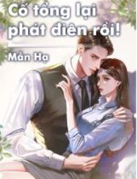Bìa truyện Cố Tổng Lại Phát Điên Rồi