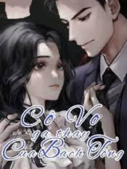 Bìa truyện Cô Vợ Gả Thay Của Bạch Tổng