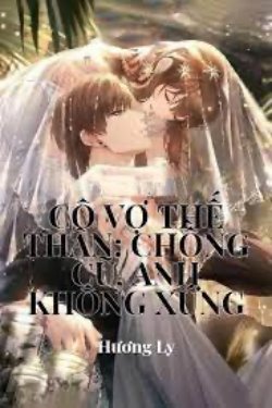 Bìa truyện Cô Vợ Thế Thân Chồng Cũ Anh Không Xứng