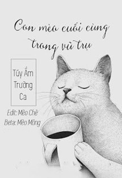 Bìa truyện Con Mèo Cuối Cùng Trong Vũ Trụ - Tuý Ẩm Trường Ca