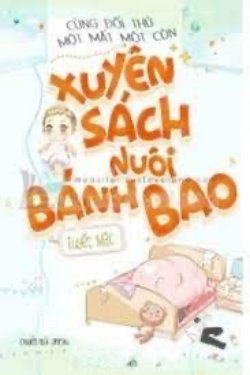 Bìa truyện Cùng Đối Thủ Một Mất Một Còn Xuyên Sách Nuôi Bánh Bao - Tuyết Mặc