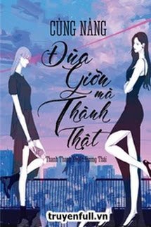 Bìa truyện Cùng Nàng Đùa Mà Thành Thật - Thanh Thang Xuyến Hương Thái