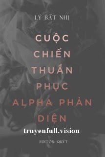 Bìa truyện Cuộc Chiến Thuần Phục Alpha Phản Diện - Lý Bất Nhị