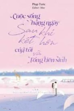 Bìa truyện Cuộc Sống Hàng Ngày Sau Khi Kết Hôn Của Tôi Và Tống Tiên Sinh - Phạp Tước