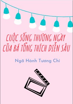 Bìa truyện Cuộc Sống Thường Ngày Của Bá Tổng Thích Diễn Sâu - Ngã Hành Tương Chỉ