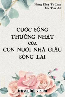 Bìa truyện Cuộc Sống Thường Nhật Của Con Nuôi Nhà Giàu Sống Lại - Hoàng Đồng Tả Luân