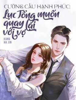 Bìa truyện Cưỡng Cầu Hạnh Phúc Lục Tổng Muốn Quay Lại Với Vợ