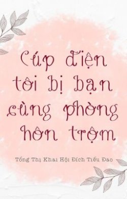 Bìa truyện Cúp Điện Tôi Bị Bạn Cùng Phòng Hôn Trộm