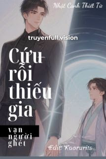 Bìa truyện Cứu Rỗi Thiếu Gia Vạn Người Ghét - Nhật Canh Thiết Tử