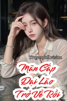 Bìa truyện Đại Lão Mãn Cấp Xuyên Về Rồi! - Lý Thi Tình