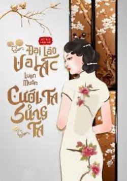 Bìa truyện Đại Lão Vai Ác Luôn Muốn Cưới Ta Sủng Ta - Tử Túy Kim Mê