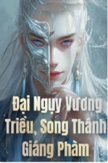 Bìa truyện Đại Ngụy Vương Triều Song Thánh Giáng Phàm - Kk Cố Hương