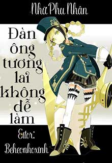 Bìa truyện Đàn Ông Tương Lai Không Dễ Làm - Nhữ Phu Nhân