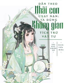 Bìa truyện Dẫn Theo Nhãi Con Chạy Nạn Ta Dùng Không Gian Tích Trữ Vật Tư - Khiên Cơ