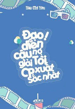 Bìa truyện Đạo Diễn! Cậu Nợ Tôi Một Giải CP Xuất Sắc Nhất - Đào Chi Yêu