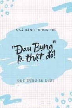 Bìa truyện "Đau Bụng" Là Thật Đó! - Ngã Hành Tương Chỉ