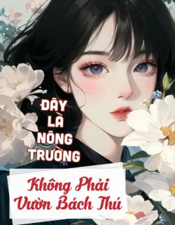 Bìa truyện Đây Là Nông Trường, Không Phải Vườn Bách Thú - Trương Tảo Canh