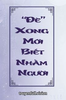 Bìa truyện Đè Xong Mới Biết Nhầm Người - Tổng Công Đại Nhân