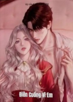 Bìa truyện Điên Cuồng Vì Em