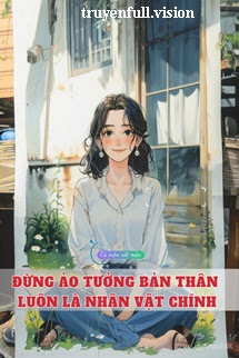 Bìa truyện Đừng Ảo Tưởng Bản Thân Luôn Là Nhân Vật Chính - Khuyết Danh