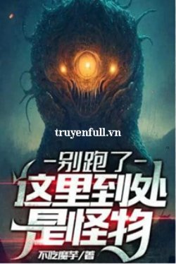 Bìa truyện Đừng Chạy, Ở Đây Khắp Nơi Đầu Là Quái Vật - Bất Cật Ma Dụ