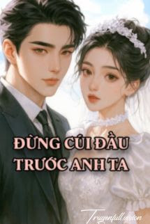 Bìa truyện Đừng Cúi Đầu Trước Anh Ta - Dung Yên