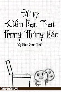Bìa truyện Đừng Kiếm Bạn Trai Trong Thùng Rác - Kỵ Kình Nam Khứ