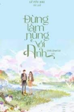 Bìa truyện Đừng Làm Nũng Với Anh - Lê Tửu Nhi