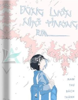Bìa truyện Đừng Luôn Nhớ Thương Em