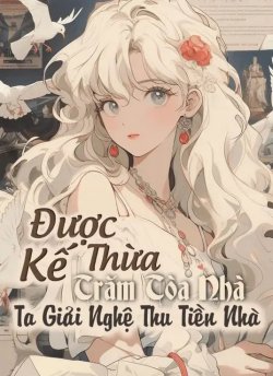Bìa truyện Được Kế Thừa Trăm Tòa Nhà Ta Giải Nghệ Thu Tiền Nhà - Miêu An Diệp