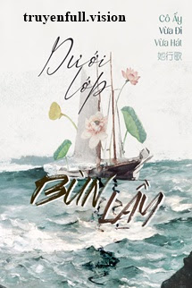 Bìa truyện Dưới Lớp Bùn Lầy - Cô Ấy Vừa Đi Vừa Hát - Cô Ấy Vừa Đi Vừa Hát