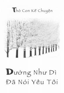 Bìa truyện Dường Như Dì Đã Nói Yêu Tôi - Thỏ Con Kể Chuyện