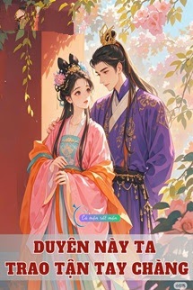 Bìa truyện Duyên Này Ta Trao Tận Tay Chàng - Khuyết Danh