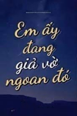 Bìa truyện Em Ấy Đang Giả Vờ Ngoan Đó