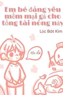 Bìa truyện Em Bé Đáng Yêu Mềm Mại Gả Cho Tổng Tài Nóng Nảy