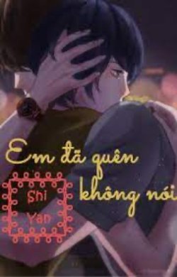 Bìa truyện Em Đã Quên Không Nói - Shi Yan