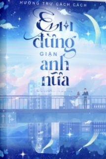 Bìa truyện Em Đừng Giận Anh Nữa - Hương Trư Cách Cách