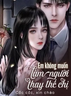 Bìa truyện Em Không Muốn Làm Người Thay Thế Chị