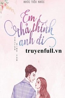 Bìa truyện Em Thả Thính Anh Đi - Khúc Tiểu Khúc