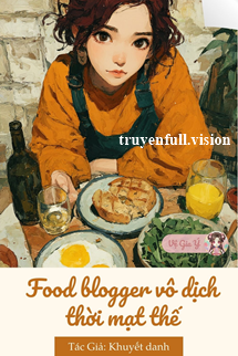 Bìa truyện Food Blogger Vô Địch Thời Mạt Thế - Khuyết danh