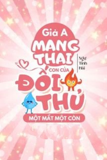 Bìa truyện Giả A Mang Thai Con Của Đối Thủ Một Mất Một Còn