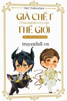 Bìa truyện Giả Chết Cũng Không Cứu Nổi Thế Giới - Mạc Thần Hoan