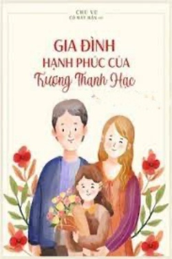 Bìa truyện Gia Đình Hạnh Phúc Của Trương Thanh Hạc - Chu Vu