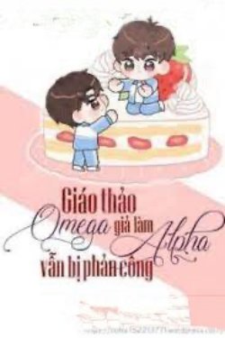 Bìa truyện Giáo Thảo Omega Giả Làm Alpha Vẫn Bị Phản Công