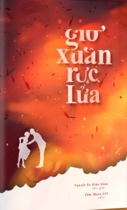 Bìa truyện Gió Xuân Rực Lửa - Nguyệt Sơ Giảo Giảo