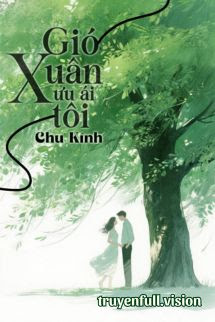 Bìa truyện Gió Xuân Ưu Ái Tôi - Chu Kính - Chu Kính