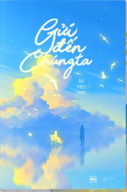 Bìa truyện Gửi Đến Chúng Ta - Sư Tiểu Trát