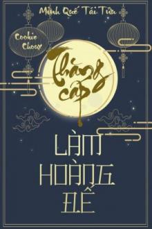 Bìa truyện [Hai Thế Giới] Thăng Cấp Làm Hoàng Đế - Minh Quế Tái Tửu